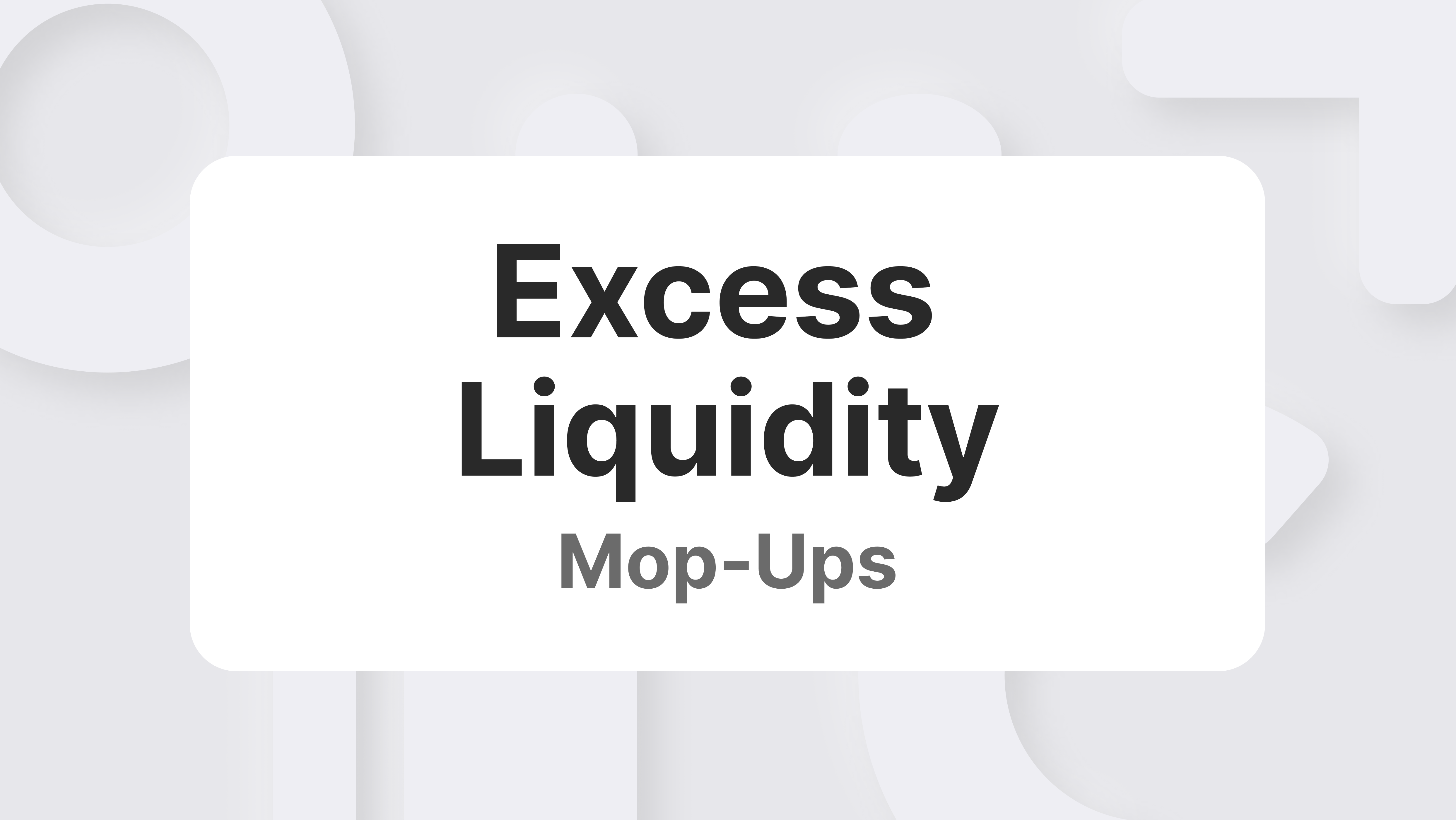 Understanding Excess Liquidity Mop-Ups
