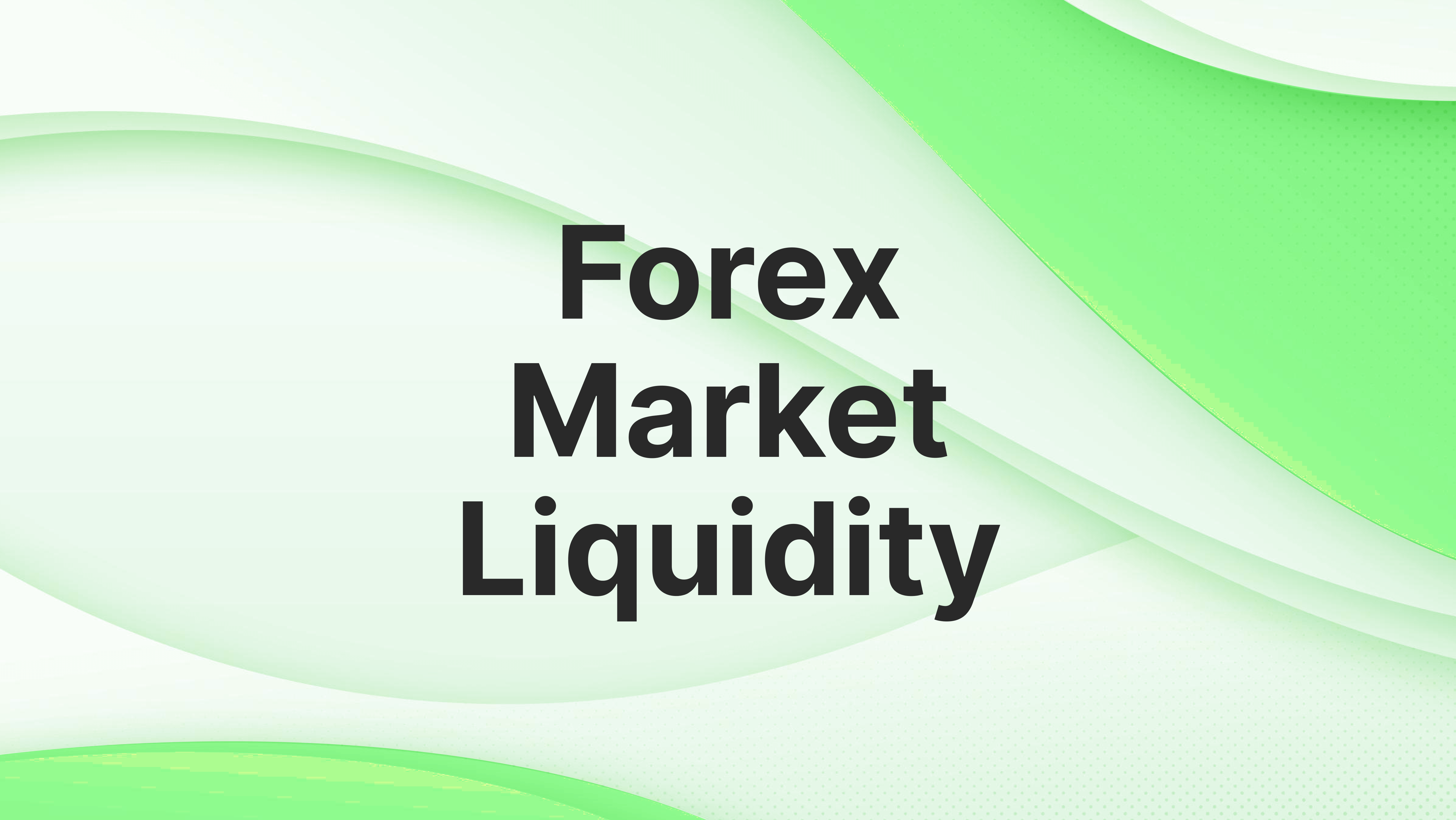  Why is Forex Market Liquidity so Important for Businesses?
