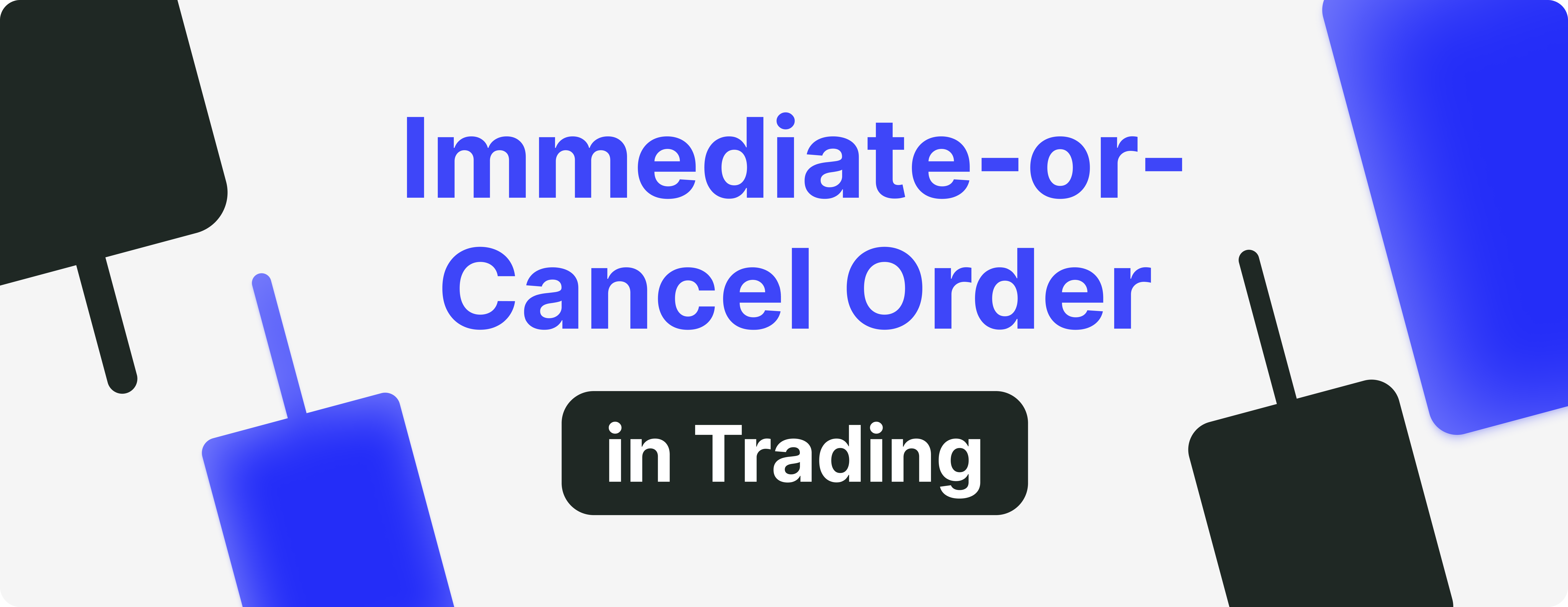 When is The Right Time to Use Immediate-Or-Cancel Order in Trading?