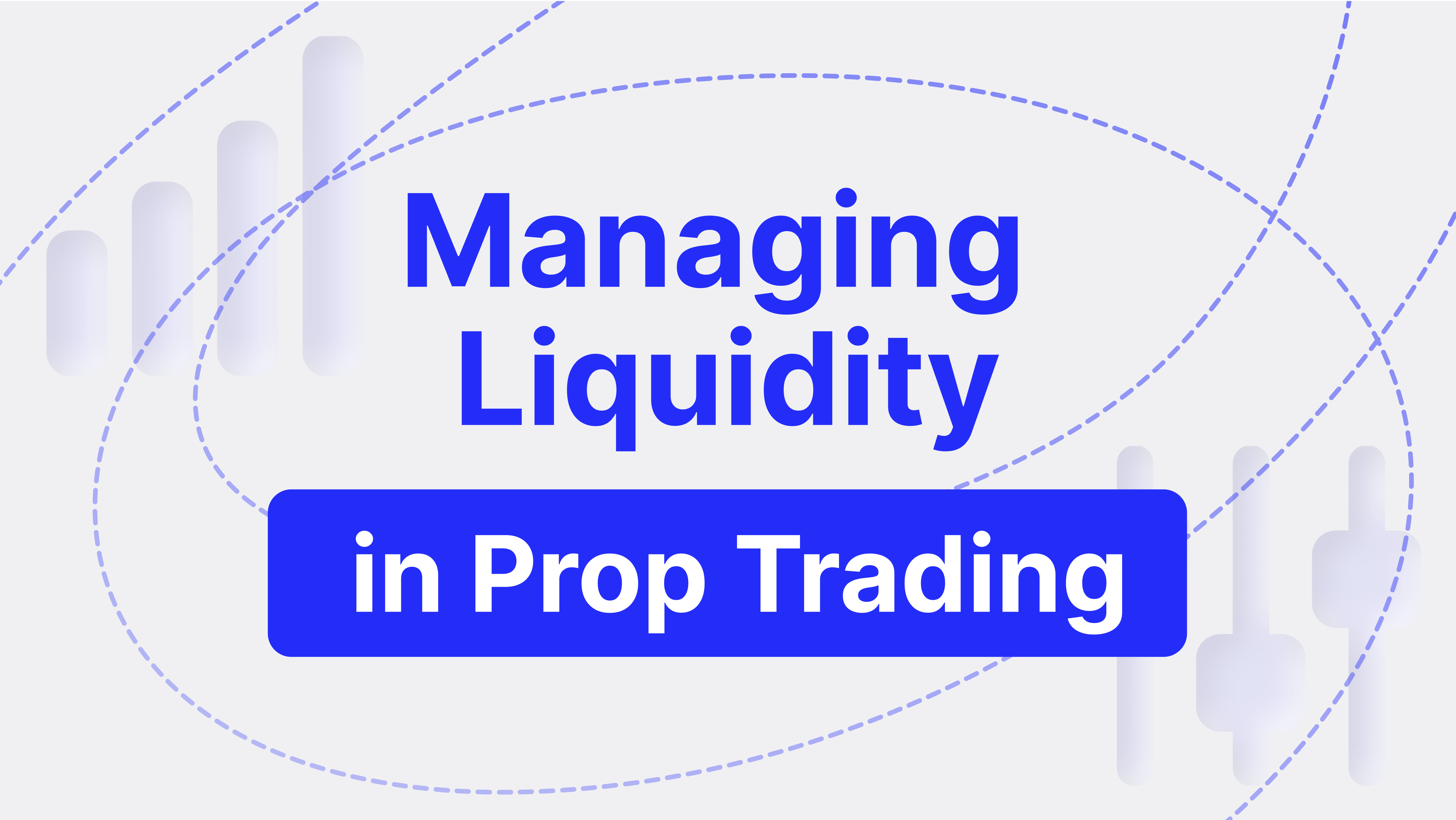 Managing Liquidity in Prop Trading