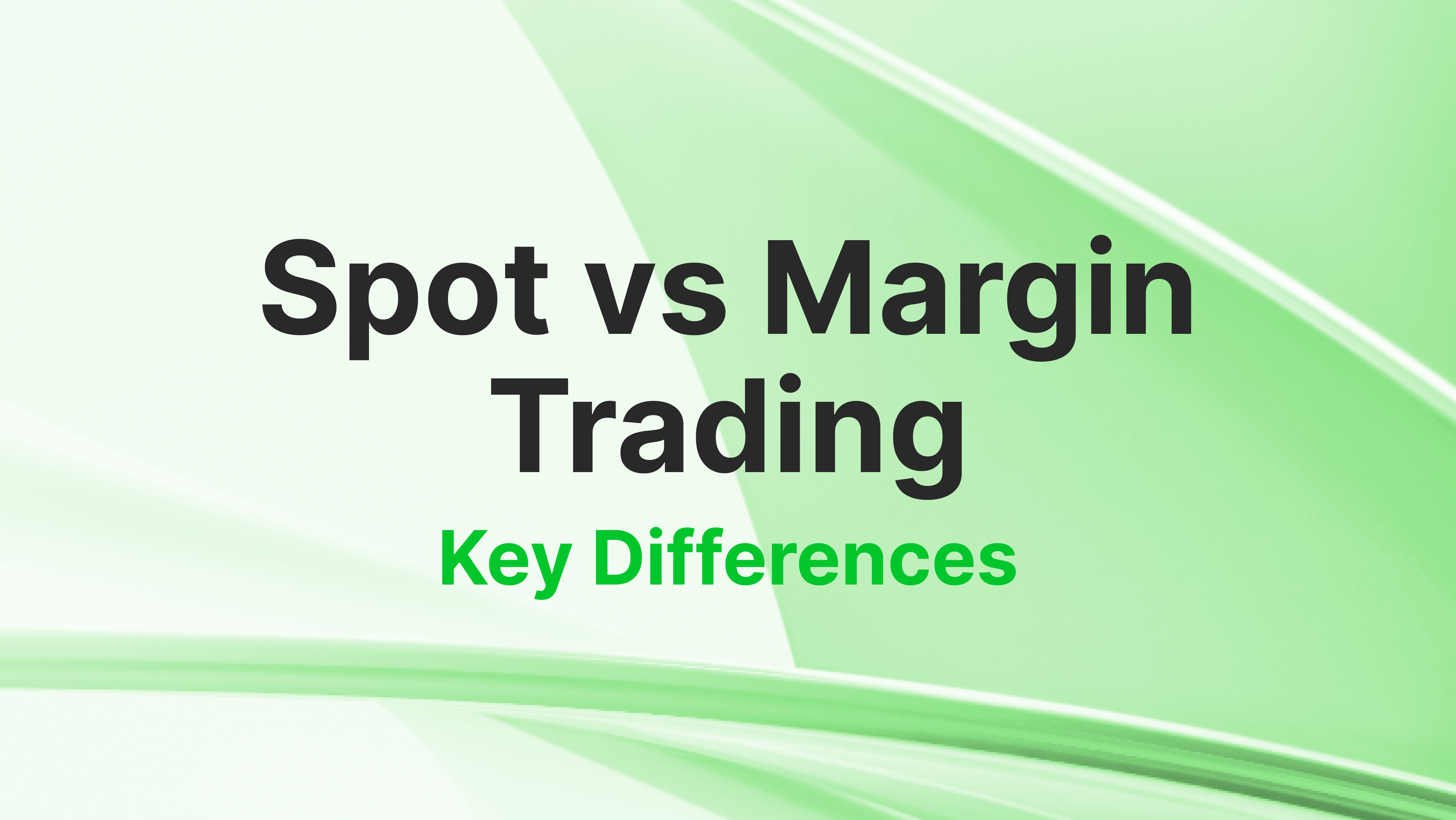 Spot vs Margin Trading: Key Aspects You Need to Know