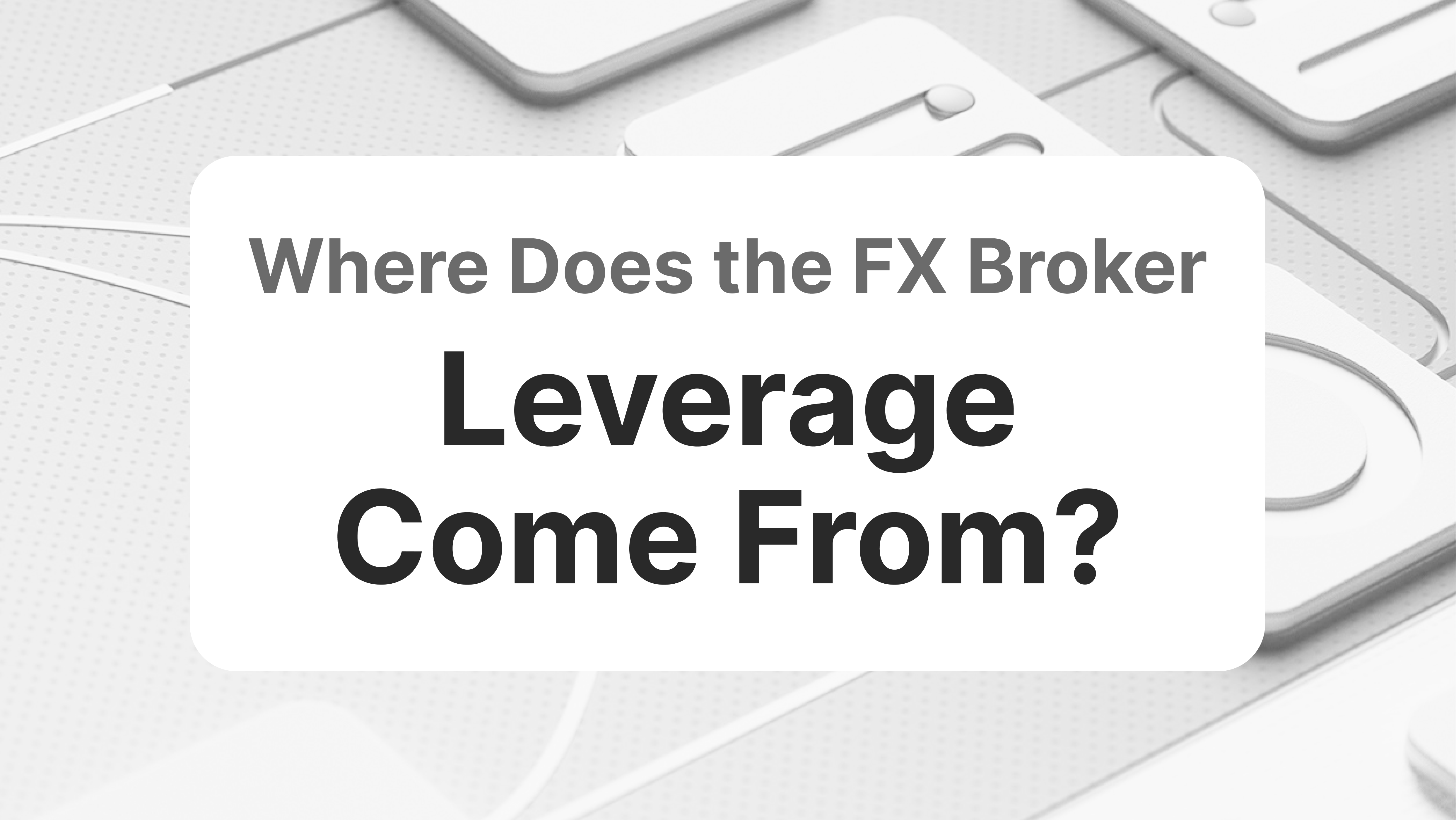 Where Does the Forex Broker Leverage Come From?