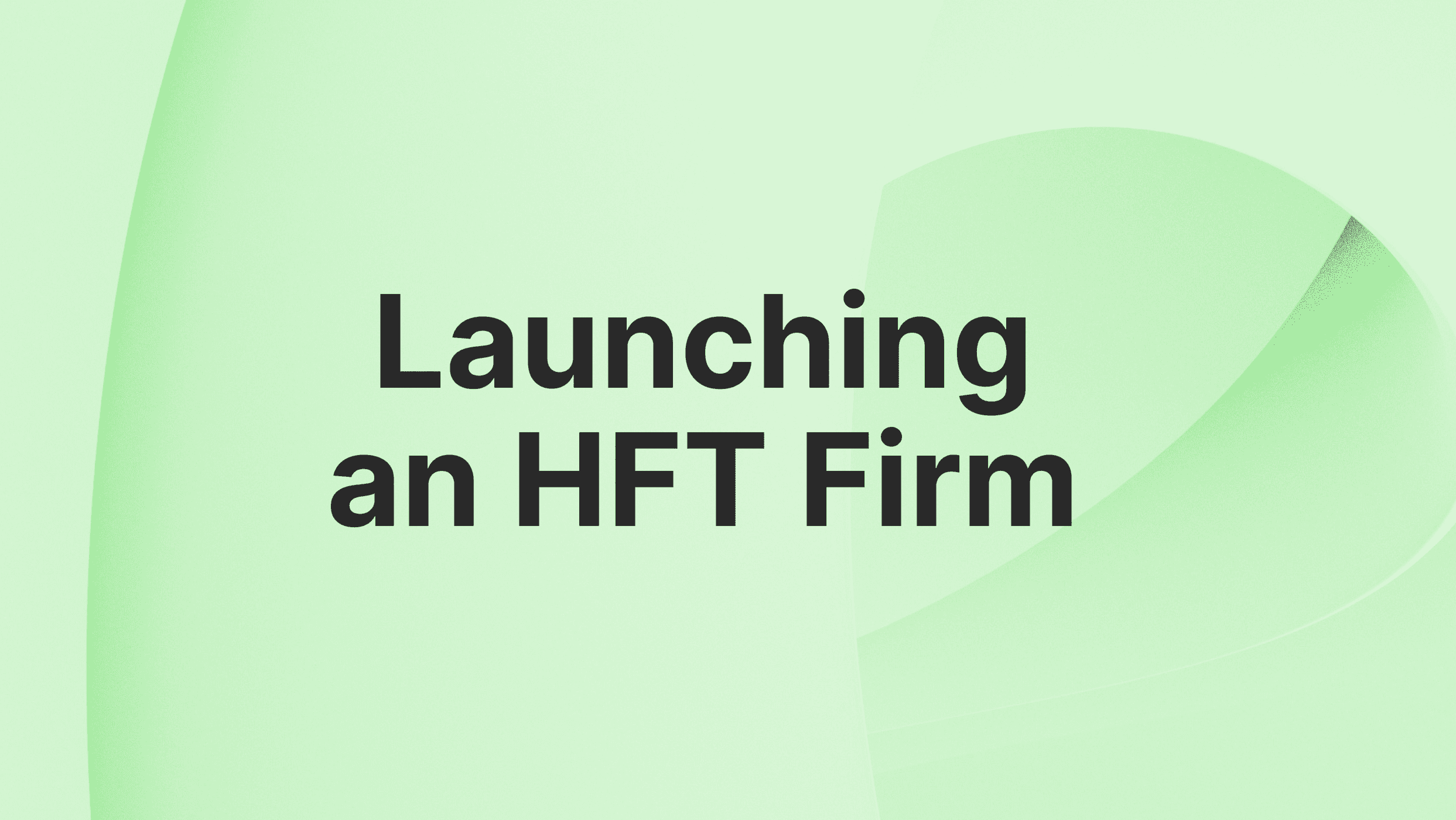 How to Start Your Own HFT Firm Successfully